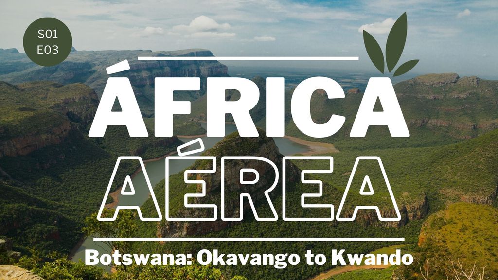 África Aérea - S01E03 - Botswana: Okavango to Kwando